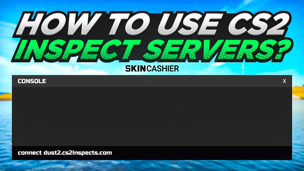 How to Use Skin Inspect Server CS2? [2025 Guide] - Marksgarden